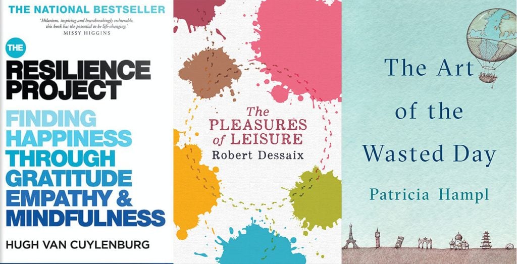 Three book covers – The Resilience Project, The pleasures of leisure and The art of the wasted day.