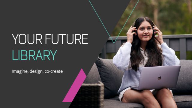 Image of a young woman sitting on a couch and putting on headphones, with a laptop on her knees. Text on the banner says Your Future Library: Imagine, design, co-create