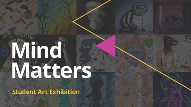 Graphic banner that says Mind Matters Student Art Exhibition