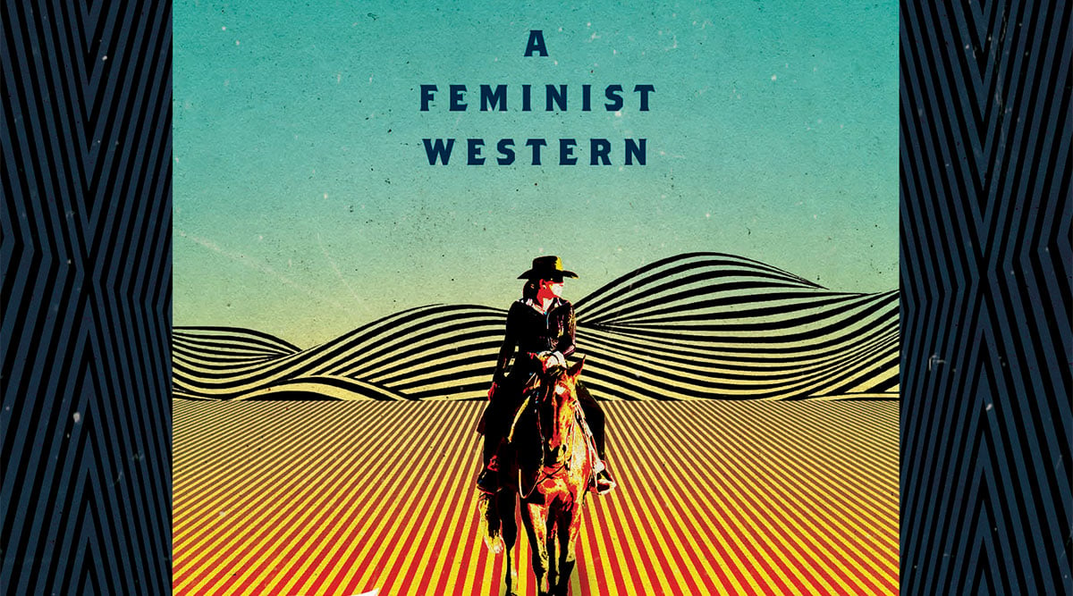 Image of a woman riding a horse in front of a desert landscape. Text above the woman says 'a feminist western'.
