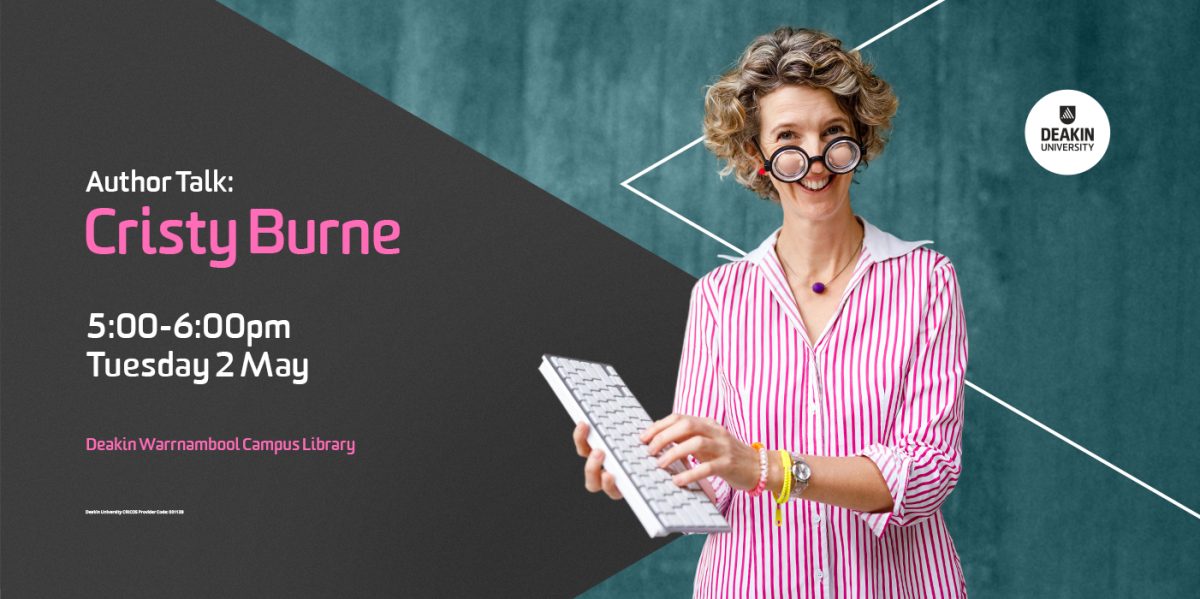 Image of author Cristy Burne. Text on the banner reads Author Talk: Cristy Burne. 5-5pm Tuesday 2 May, Deakin Warrnambool Campus Library