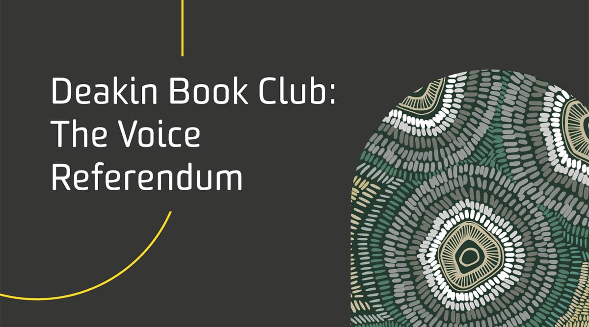 Graphic banner featuring the artwork Ngapeenyoong (2023) by Kelsey Love, Keeray Wooroong. Alongside the artwork are the words Deakin Book Club: The Voice Referendum