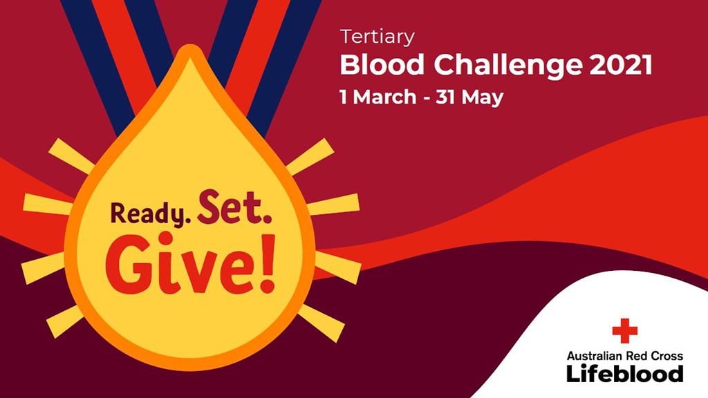 Ready, set, give! Tertiary Blood Challenge 1 March to 31 May. Australian Red Cross Lifeblood