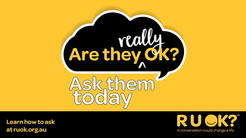 Are they really OK? Ask them today. Learn how to ask at ruok.org.au. R U OK? A conversation could change a life.