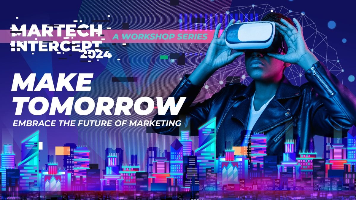 Martech Intercept 2024. A Workshop Series. Make tomorrow. Embrace the future of marketing. 7 march 2024 Deakin Downtown 9am - 5pm.