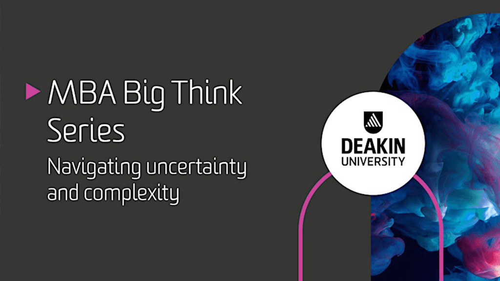 MBA Big Think Series. Navigating uncertainty and complexity.