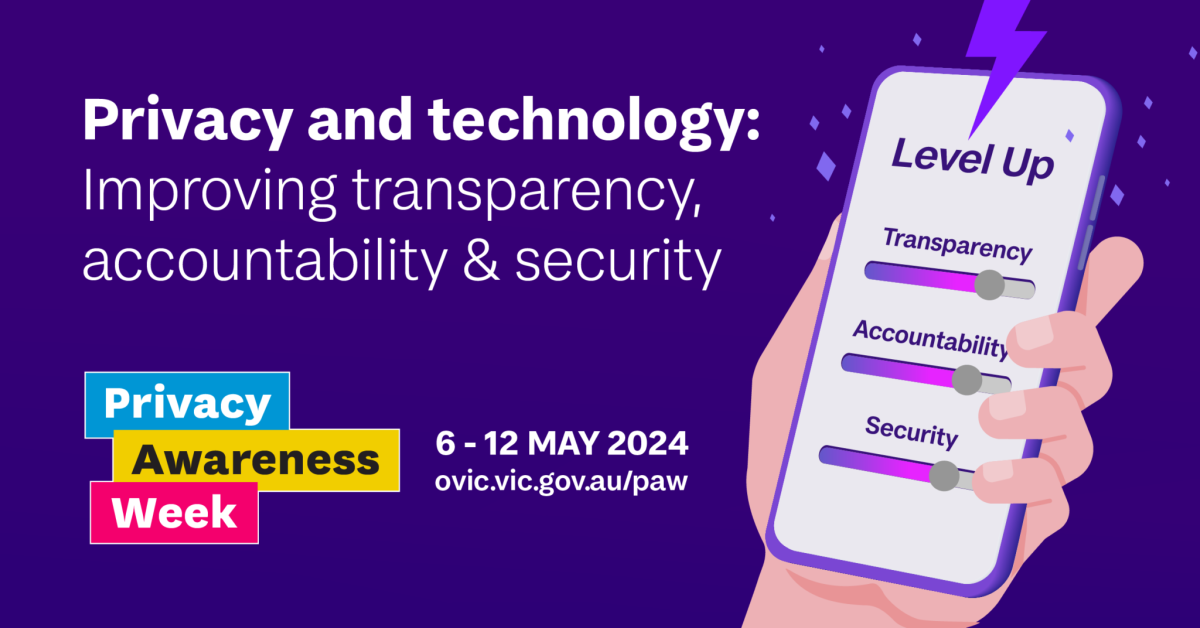 Privacy and technology: Improving transparency, accountability and security. Privacy Awareness Week. 6 - 12 May 2024.