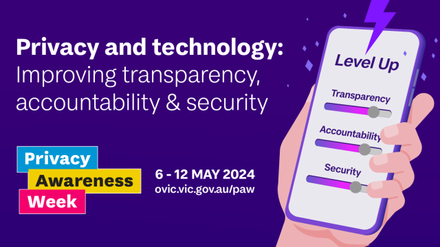 Privacy and technology: Improving transparency, accountability and security. Privacy Awareness Week. 6 - 12 May 2024.