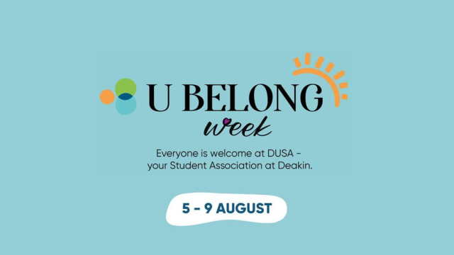 U BELONG Week. Everyone is welcome at DUSA - your Student Association at Deakin. 5 - 9 August.